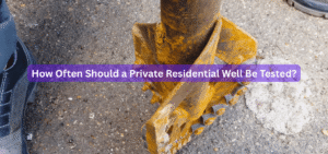 How Often Should a Private Residential Well Be Tested
