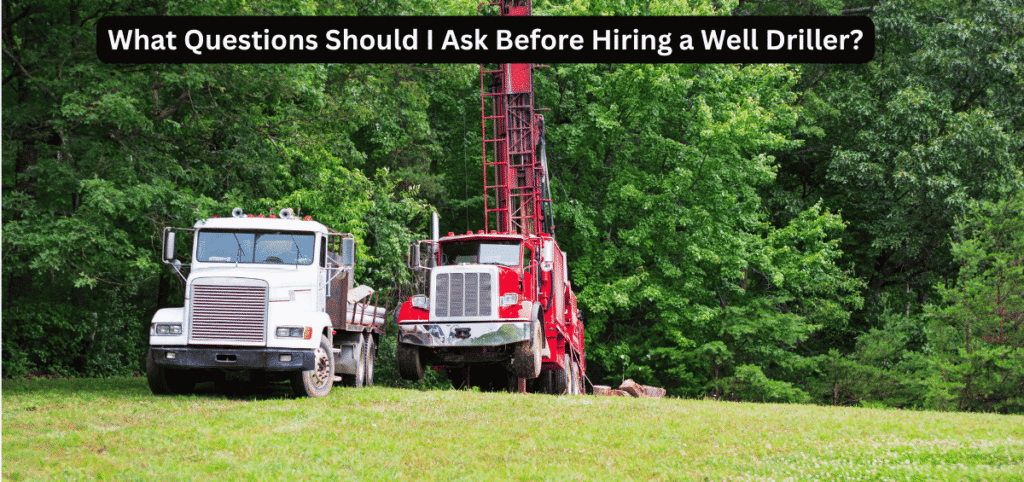 What Questions Should I Ask Before Hiring a Well Driller