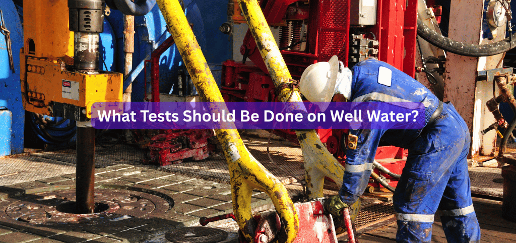 What Tests Should Be Done on Well Water